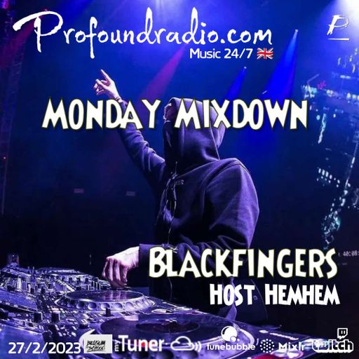 BLACKFINGERS ON MONDAY MIXDOWN @PROFOUNDRADIO 27/02/23