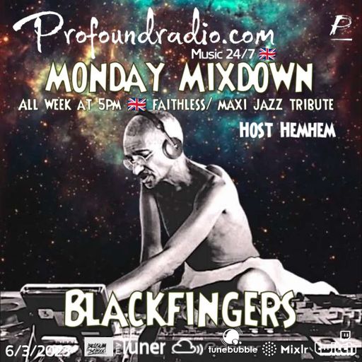 BLACKFINGERS ON MONDAY MIXDOWN @ PROFOUND RADIO 06-03-23