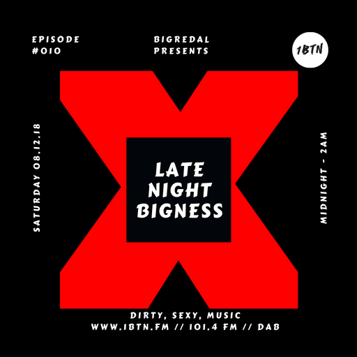 LATE NIGHT BIGNESS, Episode #10, with BIGREDAL on 1BTN,  8/12/18
