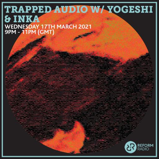 Trapped Audio w Yogeshi & Inka 17th March 2021