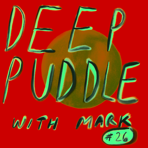 Deep Puddle #26 pt. II - hanging out with mark 10.03.2020