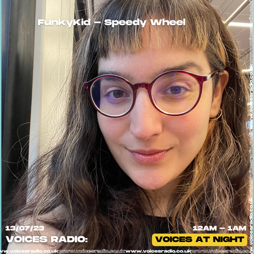 Speedy Wheel // FunkyKid - 13/07/23 - Voices Radio