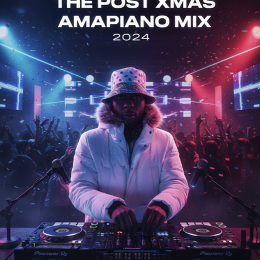 POST XMAS AMAPIANO MIX - DEC 2024