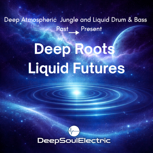 Deep Roots Liquid Futures  - Deep Atmospheric Jungle and Liquid Drum & Bass Mix