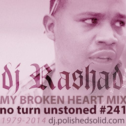 DJ RASHAD My Broken Heart Mix (No Turn Unstoned #241)
