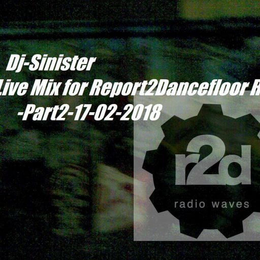 Dj-Sinister - Live Mix for Report2Dancefloor Radio-Part2-17-02-2018