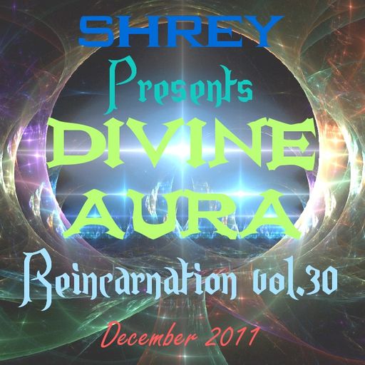 Shrey Pres. Divine Aura - Reincarnation Vol.30 