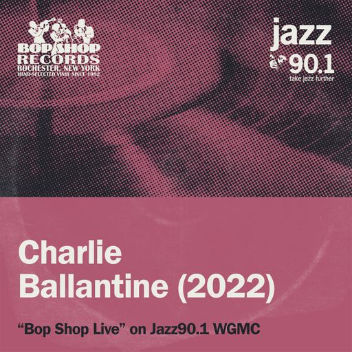 Charlie Ballatine (2022) on Bop Shop Live!