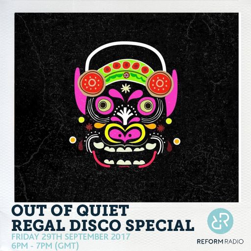 Out Of Quiet pt.40 - Regal Disco Special 29th September 2017