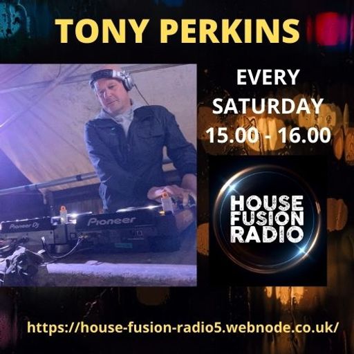 TONY PERKINS   SATURDAY AFTERNOON SHOW  -  HOUSE FUSION RADIO WEEKENDER // 27/3/21