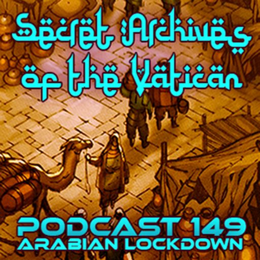 Arabian Lockdown - Secret Archives of the Vatican Podcast 149