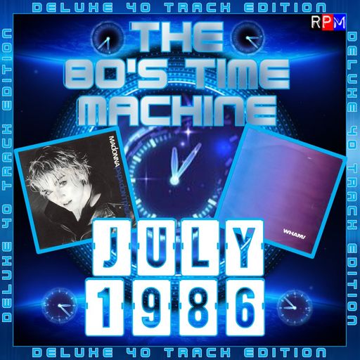 THE 80'S TIME MACHINE - JULY 1986 *DELUXE 40 TRACK EDITION*