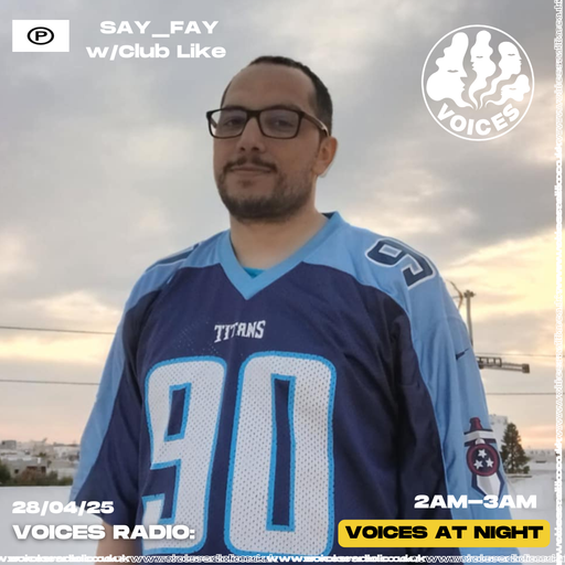 SAY_FAY w/Club Like - 28/04/25 - Voices Radio