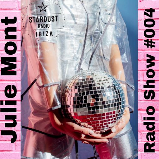 Julie Mont	Ibiza Stardust Radio Show #004