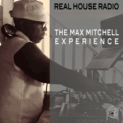 REAL HOUSE RADIO PRESENTS THE  SUNDAY CHILLOUT W/ THE MAX MITCHELL EXPERIENCE. 116BPM