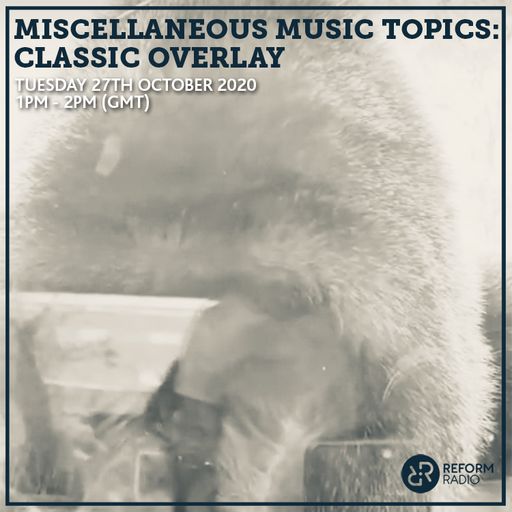 Miscellaneous Music Topics: Classic Overlay 27th October 2020