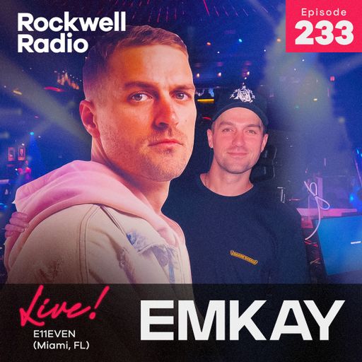 ROCKWELL LIVE! EMKAY @ E11EVEN MIAMI - AUG 2023 (EP. 233)