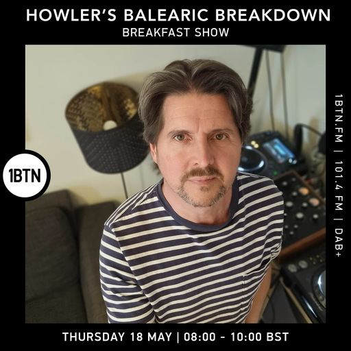 Howlers Balearic Breakdown Breakfast Show - 18.05.2023