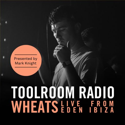 Toolroom Radio EP482 - Wheats Live From Eden Ibiza