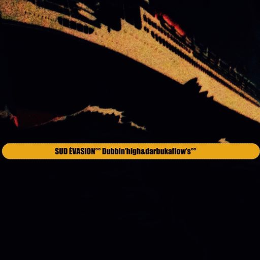 SUD ÉVASION (Radio,prog's Dubbin'high&darbukaflow's)
