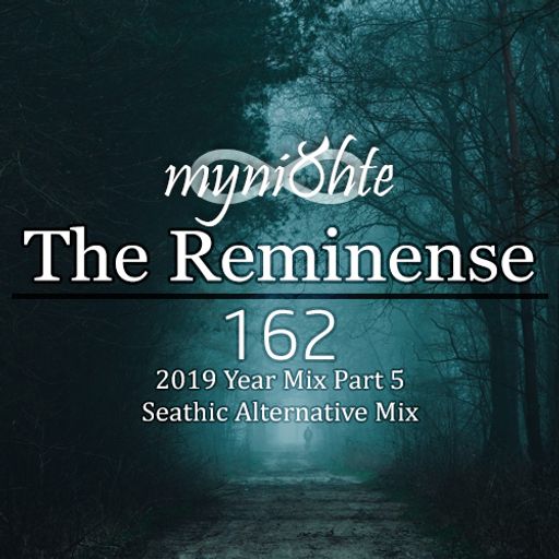 The Reminense 162 - 2019 Year Mix Part 5 (Seathic Alternative Mix)