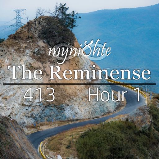 The Reminense 413 - Hour 1