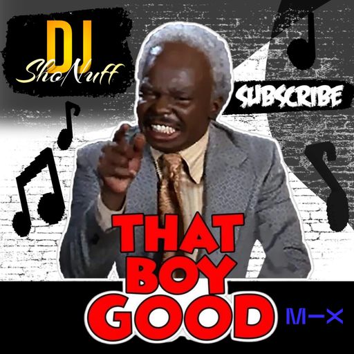 THAT BOY GOOD SHOW! (DJ SHONUFF)