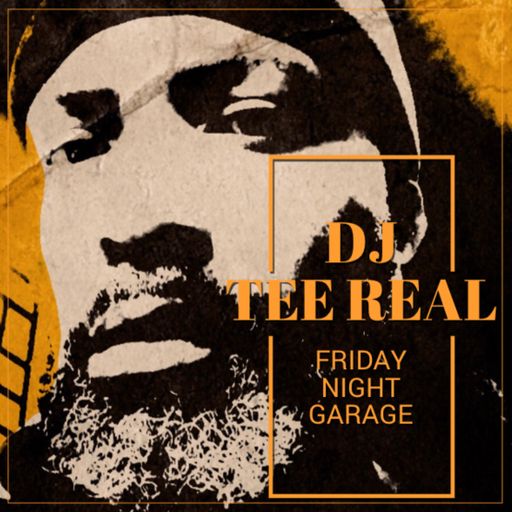 DJ TEE REAL - FRIDAY NIGHT GARAGE