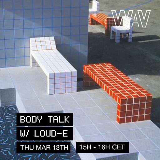 Body Talk w/ Loud-E at WAV | 13.03.25