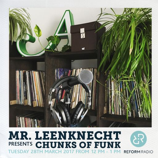 Mr. Leenknecht presents Chunks of Funk 28th March 2017