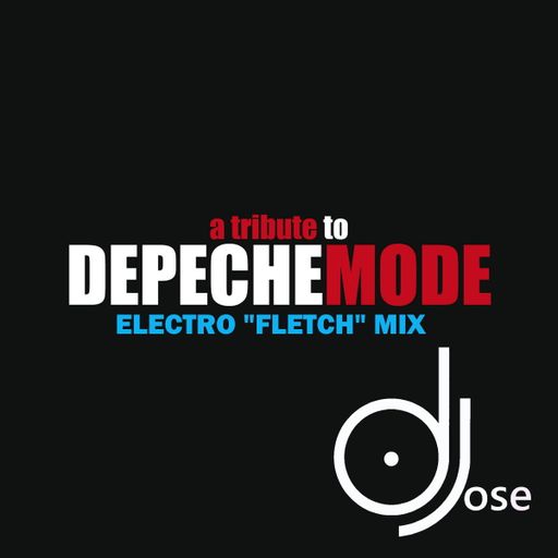 Depeche Mode Tribute Electro Fletch Mix by DJose