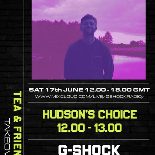 GShock Radio Takeover - Tea & Friends - Hudsons Choice