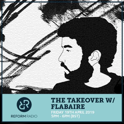 The Takeover w/ Flabaire 19th April 2019