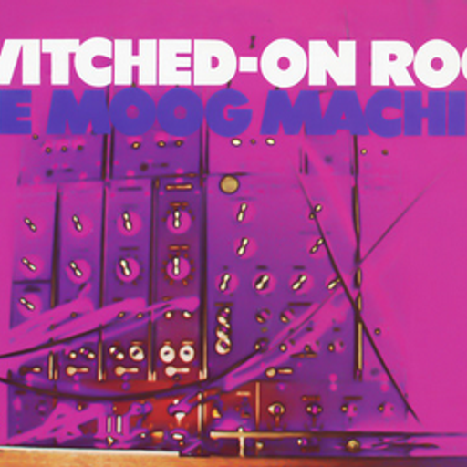 The Moog Machine Switched-On Rock