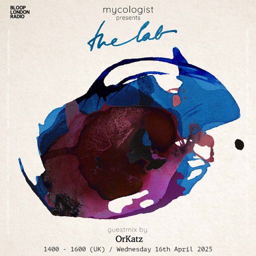 Mycologist Presents: The Lab w/ OrKatz - 16.04.25