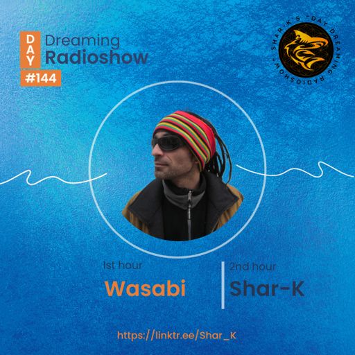 Day Dreaming Radioshow Ep 144 Shar-K, Wasabi