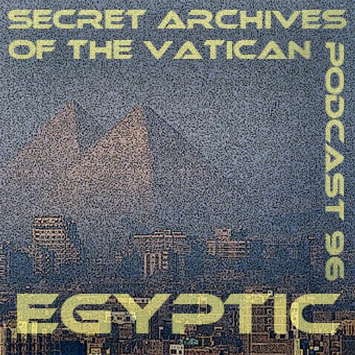 Egyptic - Secret Archives of the Vatican Podcast 96