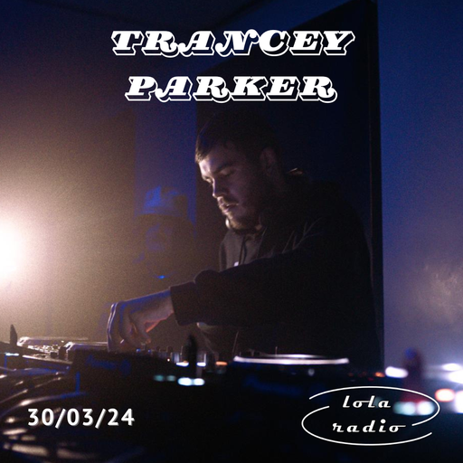 Lola Radio | Trancey Parker 001 - Easter Bank Holiday takeover | 30.03.24