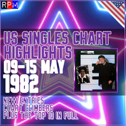 CHART HIGHLIGHTS : US SINGLES CHART 09-15 MAY 1982 ***TOP 10 + CLIMBERS + NEW ENTRIES***