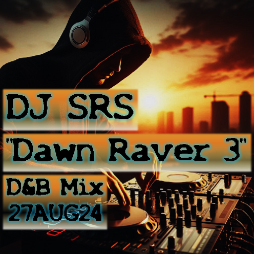 DJ SRS - "DAWN RAVER 3" (D&B Mix) 27AUG24