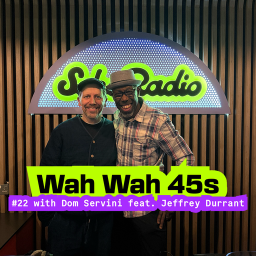 Wah Wah 45s #22 with Dom Servini feat. Jeffrey Durrant (04/12/2025)