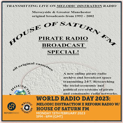 World Radio Day 2023: Melodic Distraction x Reform Radio w/ House Of Saturn FM 13th February 2023