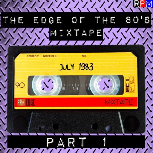 THE EDGE OF THE 80'S MIXTAPE : JULY 1983 - PART 1