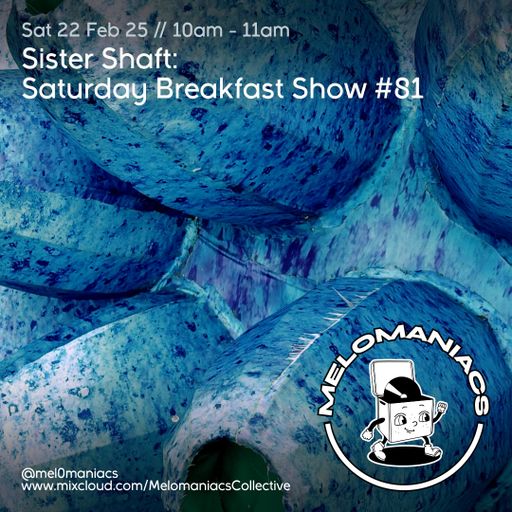 Sister Shaft Saturday Breakfast Show // #81 // 22.02.25 // Melomaniacs live