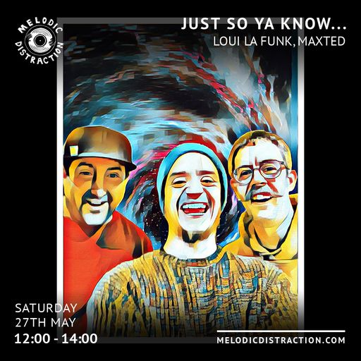 Just So Ya Know with Loui La Funk & Maxted (May '23)