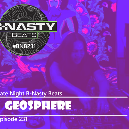 Late Night B-Nasty Beats #BNB231 w/ B.Vong and Geosphere