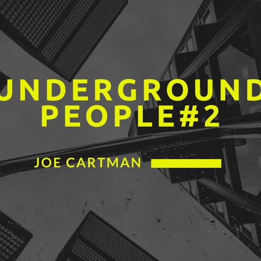 Joe Cartman	-	UNDERGROUND PEOPLE #2