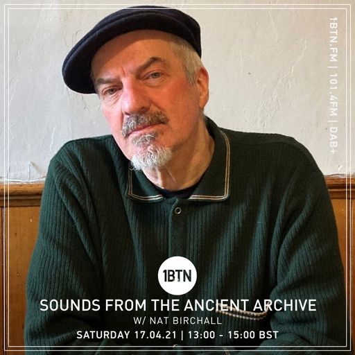Sounds From The Ancient Archives with Nat Birchall - 17.04.2021