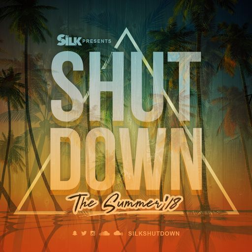DJ Silk Presents Shutdown The Summer 2018