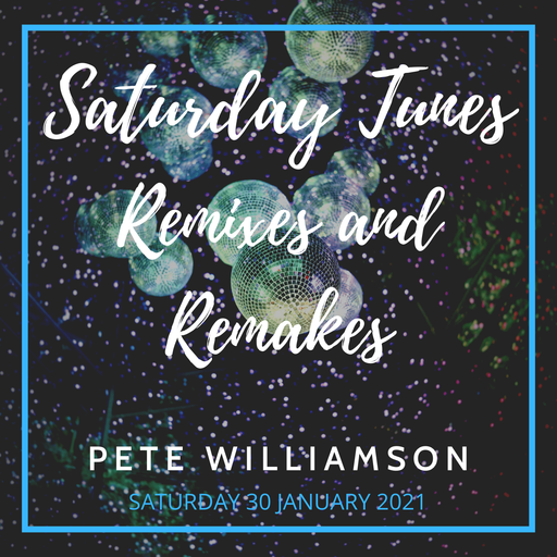 Saturday Tunes: Remixes and Remakes - Recorded Live 30 January 2021